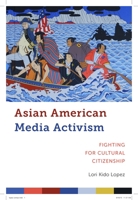 Asian American Media Activism: Fighting for Cultural Citizenship 1479866830 Book Cover