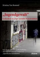 Jugendgewalt - Gedanken zu einer sozialen Konstruktion 3838204212 Book Cover