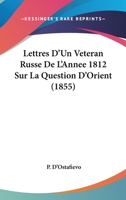 Lettres D'Un Veteran Russe De L'Annee 1812 Sur La Question D'Orient (1855) 1168133041 Book Cover