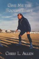 Give Me the Football Life 1424121973 Book Cover