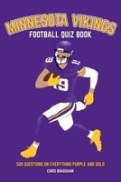 Minnesota Vikings Football Quiz Book: 500 Questions on all things Purple and Gold 1739688325 Book Cover