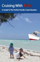 Cruising With Kids: A Guide To The Perfect Family Cruise Vacation 0984413006 Book Cover