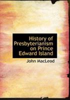 History of Presbyterianism on Prince Edward Island 055487167X Book Cover