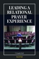 Leading a Relational Prayer Experience 1736540823 Book Cover
