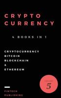 Cryptocurrency: 4 Books in 1: Cryptocurrency, Bitcoin, Blockchain & Etherum for Beginners (Volume 5) 1975833937 Book Cover