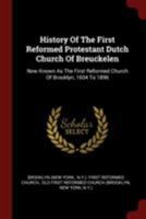History Of The First Reformed Protestant Dutch Church Of Breuckelen: Now Known As The First Reformed Church Of Brooklyn, 1654 To 1896 1016619073 Book Cover