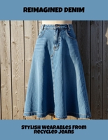 Reimagined Denim: Stylish Wearables From Recycled Jeans B0FPRM3PHL Book Cover