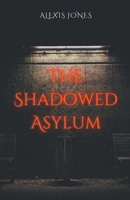 The Shadowed Asylum (Horror Fiction) B0CTS8BS4J Book Cover