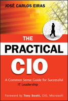 The Practical CIO: A Common Sense Guide for Successful It Leadership 0470531908 Book Cover