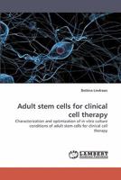 Adult stem cells for clinical cell therapy: Characterization and optimization of in vitro culture conditions of adult stem cells for clinical cell therapy 3838351355 Book Cover