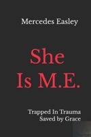 She Is M.E.: Trapped In Trauma Saved by Grace B0GG5Y1BCB Book Cover
