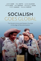 Socialism Goes Global: The Soviet Union and Eastern Europe in the Age of Decolonisation 0198904118 Book Cover