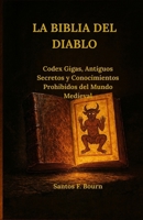 La Biblia del Diablo: Codex Gigas, Antiguos Secretos y Conocimientos Prohibidos del Mundo Medieval (Spanish Edition) B0GDRG18GQ Book Cover