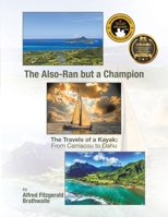 The Also-Ran but a Champion: The Travels of a Kayak: From Carriacou to Oahu B0CFXTMXCH Book Cover