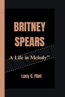 BRITNEY SPEARS: A Life in Melody" B0CQTLT3TF Book Cover