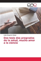 Dos tesis dos pregrados de la salud, mucho amor a la ciencia 6200430063 Book Cover