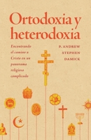 Ortodoxia y heterodoxia: encontrando el camino a Cristo en un panorama religioso complicado (Libros de Sabiduría Editorial) (Spanish Edition) B0GVC7KR7B Book Cover