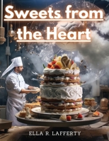 Sweets from the Heart: Dessert Recipes with Love 1835524834 Book Cover