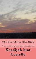 The Search for Khadijah: A Memoir of Peace and Acceptance 1539536599 Book Cover