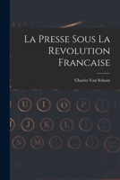La Presse Sous La Revolution Francaise - Primary Source Edition 1018004823 Book Cover