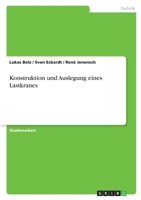 Konstruktion und Auslegung eines Lastkranes 3640439503 Book Cover