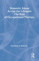 Domestic Abuse Across the Lifespan: The Role of Occupational Therapy 0789013851 Book Cover