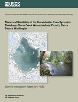 Numerical Simulation of the Groundwater-Flow System in the Chambers-Clover Creek Watershed and Vicinity, Pierce County, Washington 1500485217 Book Cover
