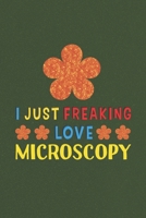 I Just Freaking Love Microscopy: Microscopy Lovers Funny Gifts Journal Lined Notebook 6x9 120 Pages 1670193357 Book Cover