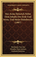 Der Arme Heinrich Nebst Dem Inhalte Des Erek Und Iwein, Und Meier Helmbrecht (1907) 1160861447 Book Cover