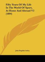 Fifty Years Of My Life In The World Of Sport, At Home And Abroad V2 1164645358 Book Cover
