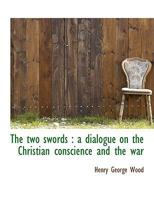 The Two Swords: A Dialogue on the Christian Conscience and the War 0530504170 Book Cover