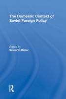 The Domestic Context of Soviet Foreign Policy 0367306816 Book Cover