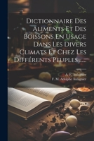 Dictionnaire Des Aliments Et Des Boissons En Usage Dans Les Divers Climats Et Chez Les Différents Peuples ...... 1021766771 Book Cover