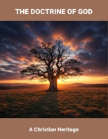 The Doctrine Of God: A Christian Heritage B0FRR9RQ9R Book Cover