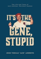 It's the Gene, Stupid: The Life and Times of Jack Andrews, Merchant Seaman 1038320623 Book Cover