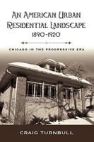 An American Urban Residential Landscape, 1890-1920: Chicago in the Progressive Era 1604976136 Book Cover