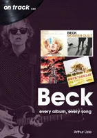 Beck: Every Album, Every Song 1789522587 Book Cover