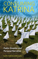 Consuming Katrina: Public Disaster and Personal Narrative 1496828291 Book Cover