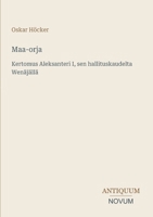Maa-orja: Kertomus Aleksanteri I, sen hallituskaudelta Wenäjällä (Finnish Edition) 3387447256 Book Cover