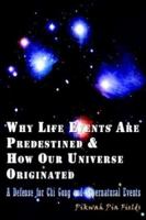 Why Life Events Are Predestined and How Our Universe Originated 1403389306 Book Cover
