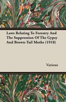 Laws relating to forestry and the suppression of the gypsy and brown-tail moths 1356398693 Book Cover