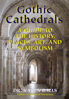 Gothic Cathedrals: A Guide to the History, Places, Art, and Symbolism 0892541733 Book Cover