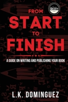 From Start to Finish: A Guide on Writing and Publishing your book 1733728430 Book Cover