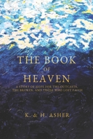 The Book of Heaven: A Story of Hope for the Outcasts, the Broken, and Those Who Lost Faith 1737898608 Book Cover