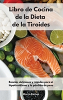 Libro de Cocina de la Dieta de la Tiroides: Recetas Deliciosas y R�pidas para el Hipotiroidismo y la P�rdida de peso. Mediterranean Thyroid Recipes 1802552545 Book Cover