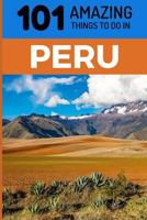 101 Amazing Things to Do in Peru: Peru Travel Guide 172949126X Book Cover