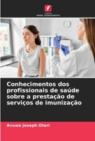 Conhecimentos dos profissionais de saúde sobre a prestação de serviços de imunização (Portuguese Edition) 620796392X Book Cover