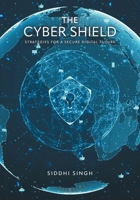 The Cyber Shield: Strategies For a Secure Digital Future 1038344298 Book Cover