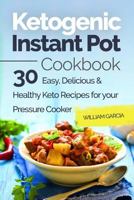 Ketogenic Instant Pot Cookbook: 30 Easy, Delicious & Healthy Keto Recipes for your Pressure Cooker 1985872951 Book Cover