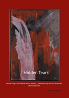 Hidden Tears: Meine Long-Covid Reise durch Schmerz, Veränderung und die Kraft der kleinen Schritte (German Edition) 3819294481 Book Cover